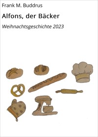 Alfons, der Bäcker - Frank M. Buddrus - E-Book