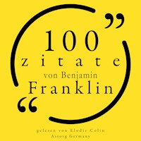 100 Zitate von Benjamin Franklin - Benjamin Franklin - Hörbuch