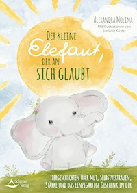Der kleine Elefant, der an sich glaubt - Alexandra Molina - E-Book