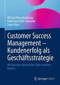 Customer Success Management – Kundenerfolg als Geschäftsstrategie - Michael Kleinaltenkamp - E-Book
