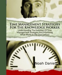 Time Management Strategies For The Knowledge Worker - Noah Daniels - E-Book