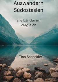 Auswandern Südostasien, alle Länder im Vergleich - Tino Roland Schneider - E-Book