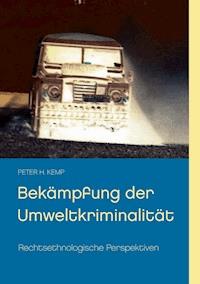 Bekämpfung der Umweltkriminalität - Peter H. Kemp - E-Book