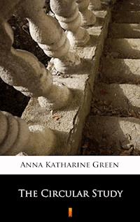 The Circular Study - Anna Katharine Green - E-Book