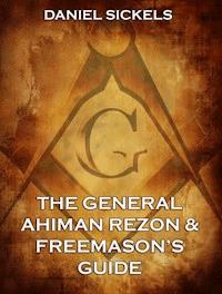 The General Ahiman Rezon & Freemason's Guide - Daniel Sickels - E-Book