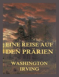 Eine Reise auf den Prärien - Washington Irving - E-Book