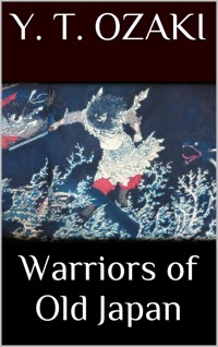 Warriors of Old Japan - Yei Theodora Ozaki - E-Book
