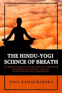 The Hindu-Yogi Science of Breath - Yogi Ramacharaka - E-Book
