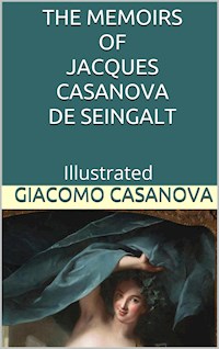 The Memoirs of Jacques Casanova de Seingalt - Illustrated - Giacomo Casanova - E-Book