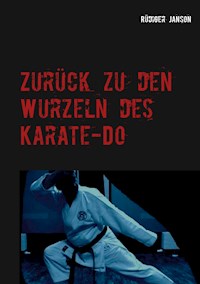 Zurück zu den Wurzeln des Karate-Do - Rüdiger Janson - E-Book