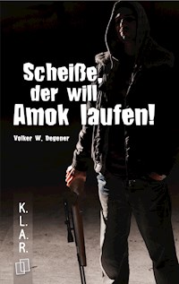 Scheiße, der will Amok laufen! - Volker W. Degener - E-Book