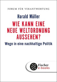 Wie kann eine neue Weltordnung aussehen? - Harald Müller - E-Book