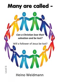 Many are called - Can a Christian lose their salvation and be lost? - Heino Weidmann - E-Book