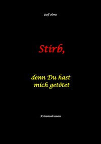 Stirb, denn Du hast mich getötet - hochfunktionaler Autismus, Missbrauch, Heim, Mord, Alkoholiker, Jugendamt, Rache, Observieren, Rollstuhl, Brüder, Gendern, Posttraumatische Belastungsstörung - Rolf Horst - E-Book