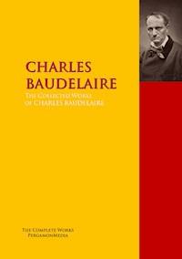 The Collected Works of Charles Baudelaire - CHARLES BAUDELAIRE - E-Book