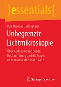 Unbegrenzte Lichtmikroskopie - Rolf Theodor Borlinghaus - E-Book