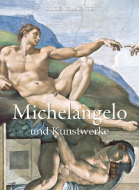 Michelangelo und Kunstwerke - Eugène Müntz - E-Book