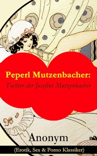 Peperl Mutzenbacher: Tochter der Josefine Mutzenbacher (Erotik, Sex & Porno Klassiker) - Anonym - E-Book