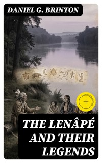 The Lenâpé and Their Legends - Daniel G. Brinton - E-Book