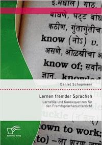 Lernen fremder Sprachen: Lernstile und Konsequenzen für den Fremdsprachenunterricht - Daniel Schupmann - E-Book