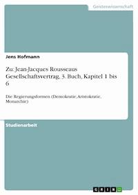 Zu: Jean-Jacques Rousseaus Gesellschaftsvertrag, 3. Buch, Kapitel 1 bis 6 - Jens Hofmann - E-Book