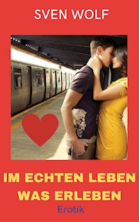 Im echten Leben was erleben - Sven Wolf - E-Book