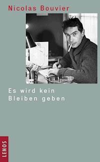 Es wird kein Bleiben geben - Nicolas Bouvier - E-Book