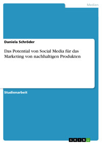 Das Potential von Social Media für das Marketing von nachhaltigen Produkten - Daniela Schröder - E-Book