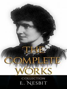 E. Nesbit: The Complete Works - E. Nesbit - E-Book