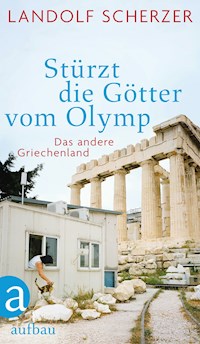 Stürzt die Götter vom Olymp - Landolf Scherzer - E-Book