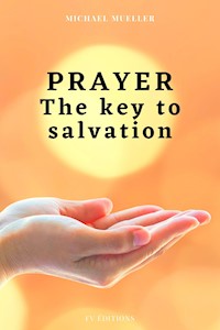 Prayer The key to Salvation - Michael Mueller - E-Book