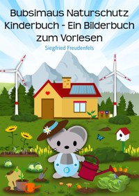 Bubsimaus Naturschutz Kinderbuch - Ein Bilderbuch zum Vorlesen - Siegfried Freudenfels - E-Book