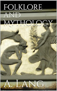 Folklore and Mythology - Andrew Lang - E-Book