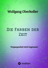 Die Farben der Zeit - Wolfgang Oberkofler - E-Book