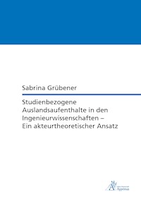 Studienbezogene Auslandsaufenthalte in den Ingenieurwissenschaften - Ein akteurtheoretischer Ansatz - Sabrina Grübener - E-Book