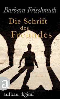 Die Schrift des Freundes - Barbara Frischmuth - E-Book