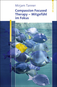 Compassion Focused Therapy - Mitgefühl im Fokus - Mirjam Tanner - E-Book