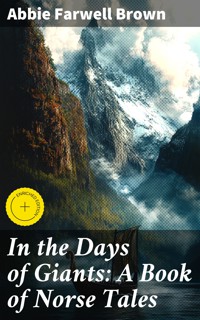 In the Days of Giants: A Book of Norse Tales - Abbie Farwell Brown - E-Book