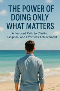 The Power of Doing Only What Matters - Finnian Ash - E-Book