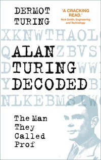 Alan Turing Decoded - Dermot Turing - E-Book