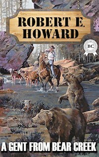 A Gent From Bear Creek - Robert E. Howard - E-Book