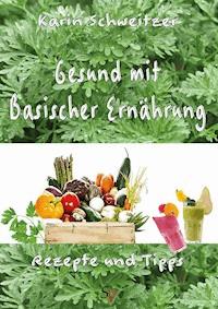 Gesund mit basischer Ernährung - Karin Schweitzer - E-Book