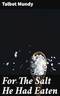 For The Salt He Had Eaten - Talbot Mundy - E-Book