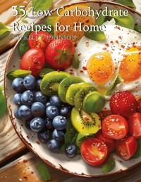 55 Low Carbohydrate Recipes for Home - Kelly Johnson - E-Book