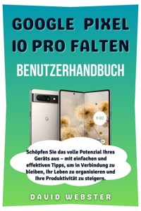 Google Pixel 10 Pro falten Benutzerhandbuch - David Webster - E-Book