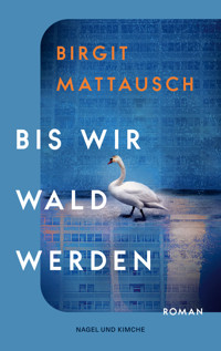 Bis wir Wald werden - Birgit Mattausch - E-Book