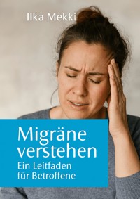 Migräne verstehen - Ilka Mekki - E-Book