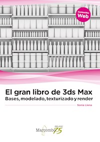 El gran libro de 3ds Max: bases, modelado, texturizado y render - Sonia Llena Hurtado - E-Book