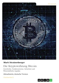 Die Kryptowährung Bitcoin. Geschichte, Funktionsweise, Sicherheit und Wirtschaftliche Aspekte - Mark  Strutzenberger - E-Book