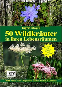 50 Wildkräuter in ihren Lebensräumen - Ingrid Mayer - E-Book
